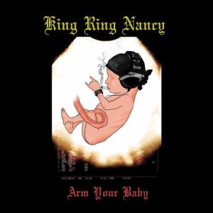 King Ring Nancy  Arm Your Baby (2017) Album Info