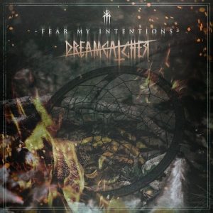 Fear My Intentions – Dreamcatcher (2017) Album Info