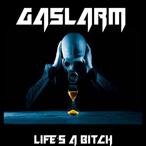 Gaslarm - Life's A Bitch (2017) Album Info