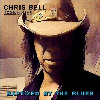 Chris Bell 100% Blues - Baptized By The Blues (2017) Album Info