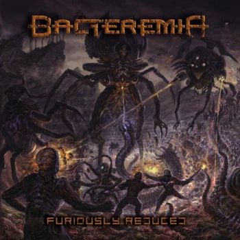 Bacteremia - Furiously Reduced (2017)