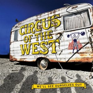 Circus of the West  Well See Ourselves Out (2017) Album Info