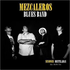 Mezcaleros Blues Band  Sesiones Destiladas (2017) Album Info