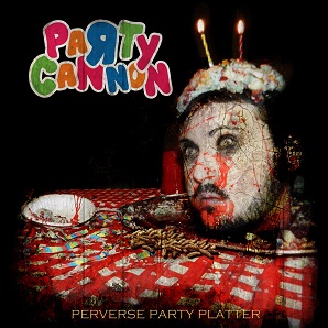 Party Cannon - Perverse Party Platter (2017) Album Info