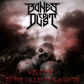 Bones To Dust - Welcome To The Valley Of Slaughter (2017) Album Info