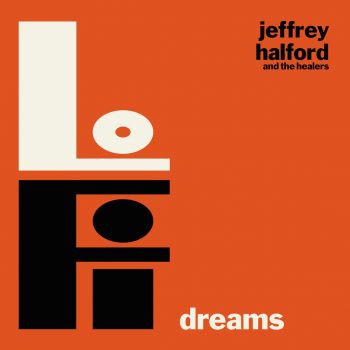 Jeffrey Halford & The Healers - Lo Fi Dreams (2017)