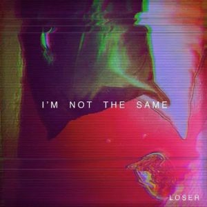 Loser  Im Not the Same (2017) Album Info