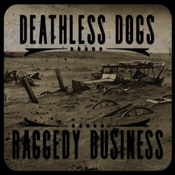 The Deathless Dogs - Raggedy Business (2017) Album Info