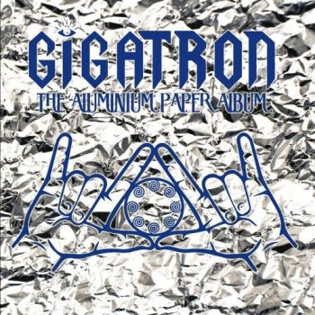 Gigatron - The Aluminium Paper Album (2017) Album Info