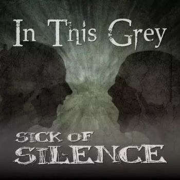 In This Grey - Sick Of Silence (2017) Album Info