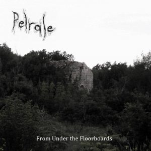 Petrale  From Under The Floorboards (2017) Album Info