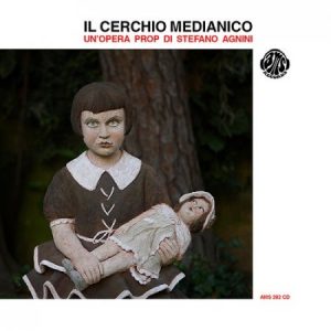 Il Cerchio Medianico  Il Cerchio Medianico (Unopera prop di Stefano Agnini) (2017) Album Info
