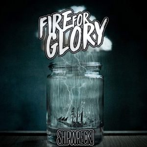 Fire For Glory  Shipwreck! (2017) Album Info