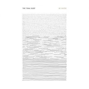 The Tidal Sleep  Be Water (2017) Album Info