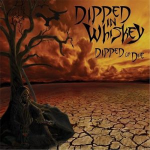 Dipped In Whiskey  Dipped Or Die (2017) Album Info