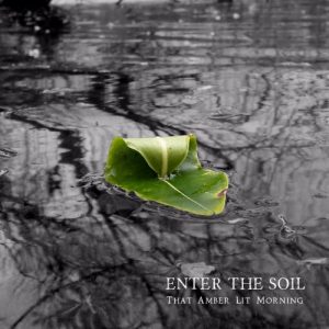 Enter The Soil  That Amber Lit Morning (2017) Album Info
