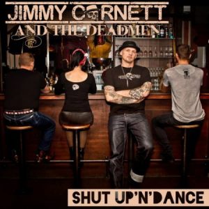 Jimmy Cornett & The Deadmen  Shut Up N Dance (2017) Album Info