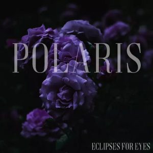 Eclipses For Eyes  Polaris (2017) Album Info