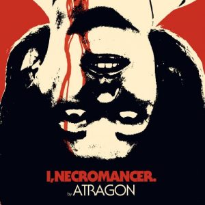 Atragon  I, Necromancer (2017) Album Info