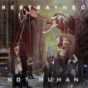 Restrayned  Not Human (2017) Album Info