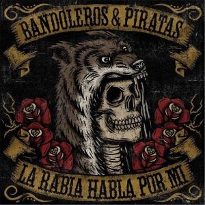 Bandoleros & Piratas  La Rabia Habla Por Mi (2017)