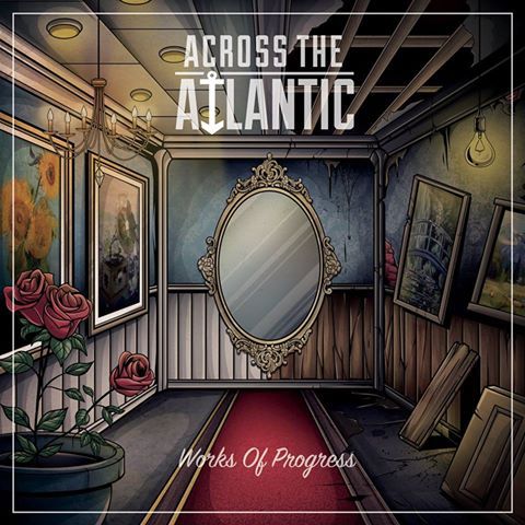 Across The Atlantic - Works Of Progress (2017) Album Info