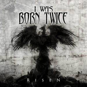 I Was Born Twice  Risen (2017) Album Info