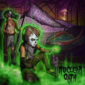 Nuclear Oath  Toxic Playground (2017) Album Info