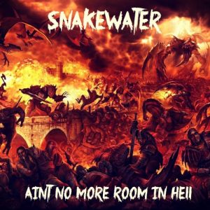 Snakewater  Aint No More Room in Hell (2017) Album Info