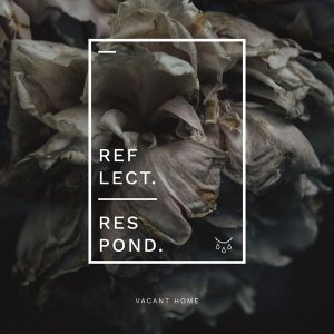 Vacant Home  Reflect, Respond (2017) Album Info