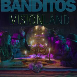 Banditos  Visionland (2017) Album Info