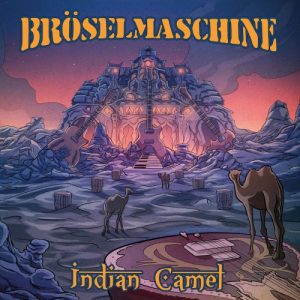 Broselmaschine  Indian Camel (2017) Album Info