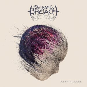 Seismic Breach  Memoricide (2017) Album Info