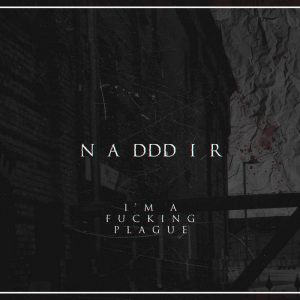 Nadddir  Im A Fucking Plague (2017) Album Info