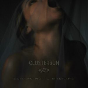 Clustersun  Surfacing To Breathe (2017) Album Info