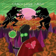 Crazy Love Hawk  Madlands (2017) Album Info