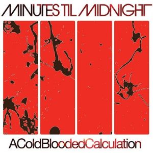 Minutes Til Midnight  A Cold-Blooded Calculation (2017)