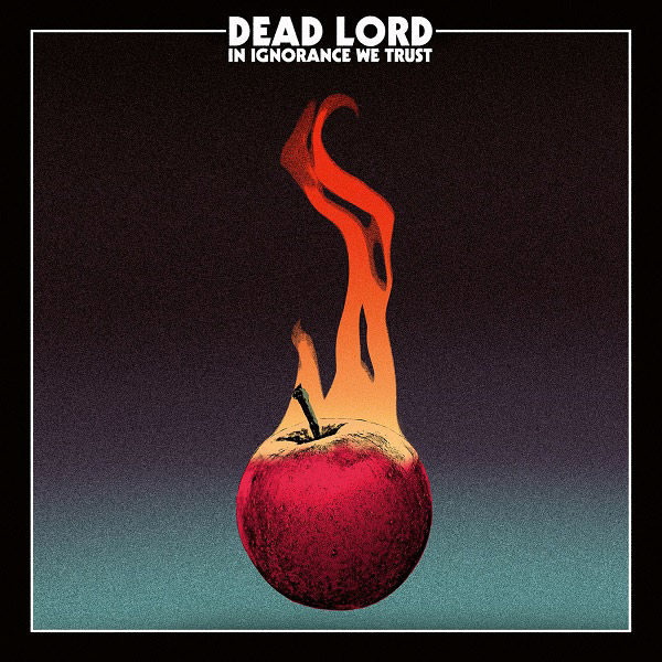 Dead Lord - In Ignorance We Trust (2017) Album Info