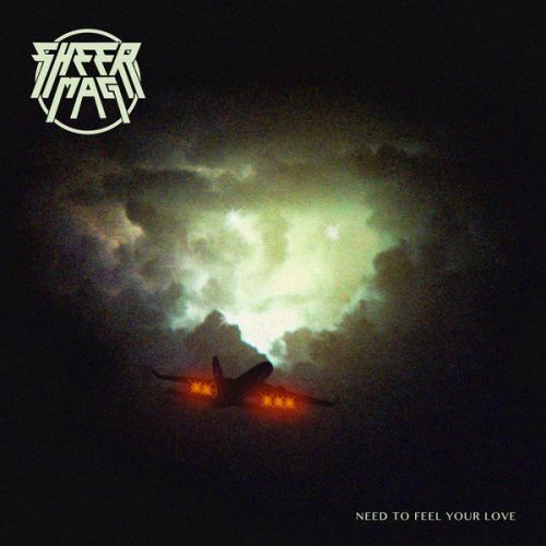 Sheer Mag - Need to Feel Your Love (2017) Album Info