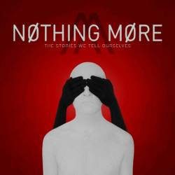 Nothing More - The Stories We Tell Ourselves (2017) Album Info