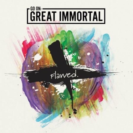 Go On, Great Immortal - Flawed. (2017) Album Info