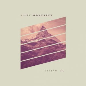 Riley Gonzales  Letting Go (2017) Album Info