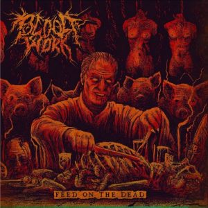Bloodwork  Feed On The Dead (2017) Album Info