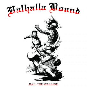 Valhalla Bound  Hail The Warrior (2017)