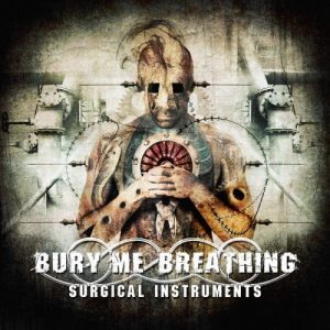 Bury Me Breathing  Surgical Instruments (2017) Album Info
