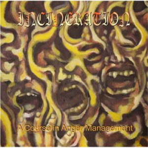 Incineration  A Course In Anger Management (2017) Album Info