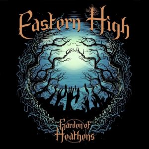 Eastern High  Garden of Heathens (2017) Album Info