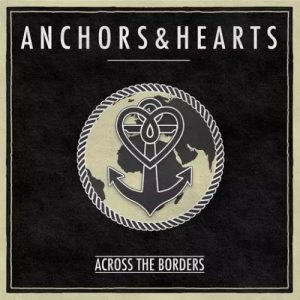 Anchors & Hearts  Across the Borders (2017) Album Info