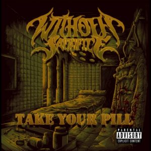 Without Sacrifice  Take Your Pill (2017) Album Info