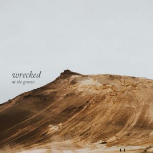 At The Graves  Wrecked (2017) Album Info